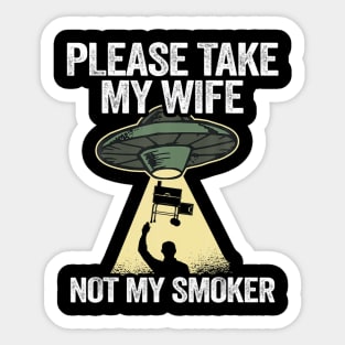 Please take my wife not my smoker smoking meat gri Sticker